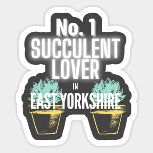 The No.1 Succulent Lover In East Yorkshire Sticker